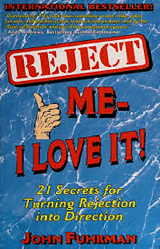 Reject Me-- I Love It! - 21 Secrets for Turning Rejection Into Direction